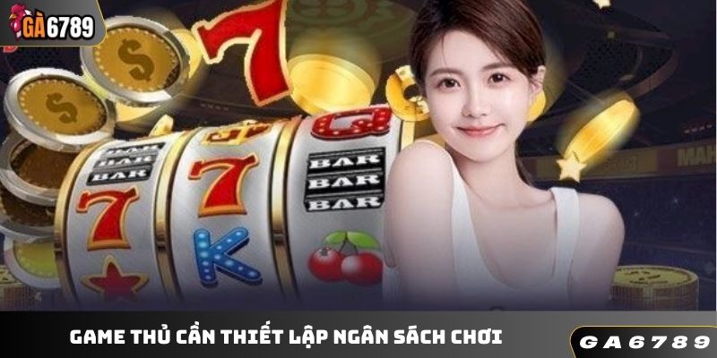 Game thủ cần thiết lập ngân sách chơi