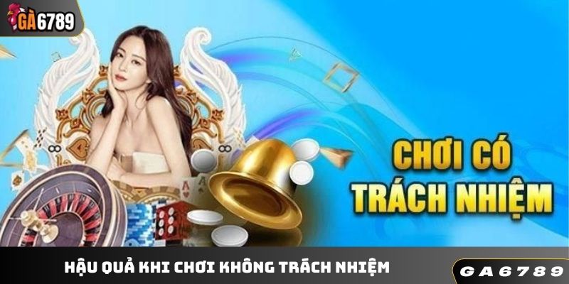 Hậu quả khi chơi không trách nhiệm