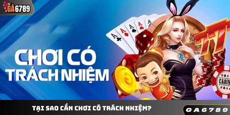 Tại sao cần chơi có trách nhiệm?