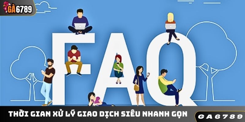 Thời gian xử lý giao dịch siêu nhanh gọn