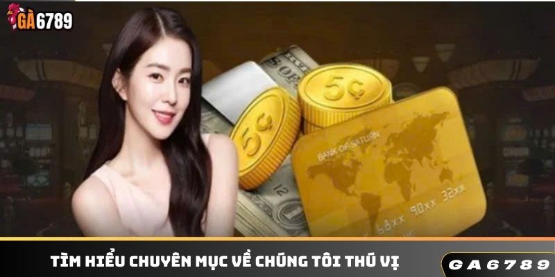 Tìm hiểu chuyên mục về chúng tôi thú vị